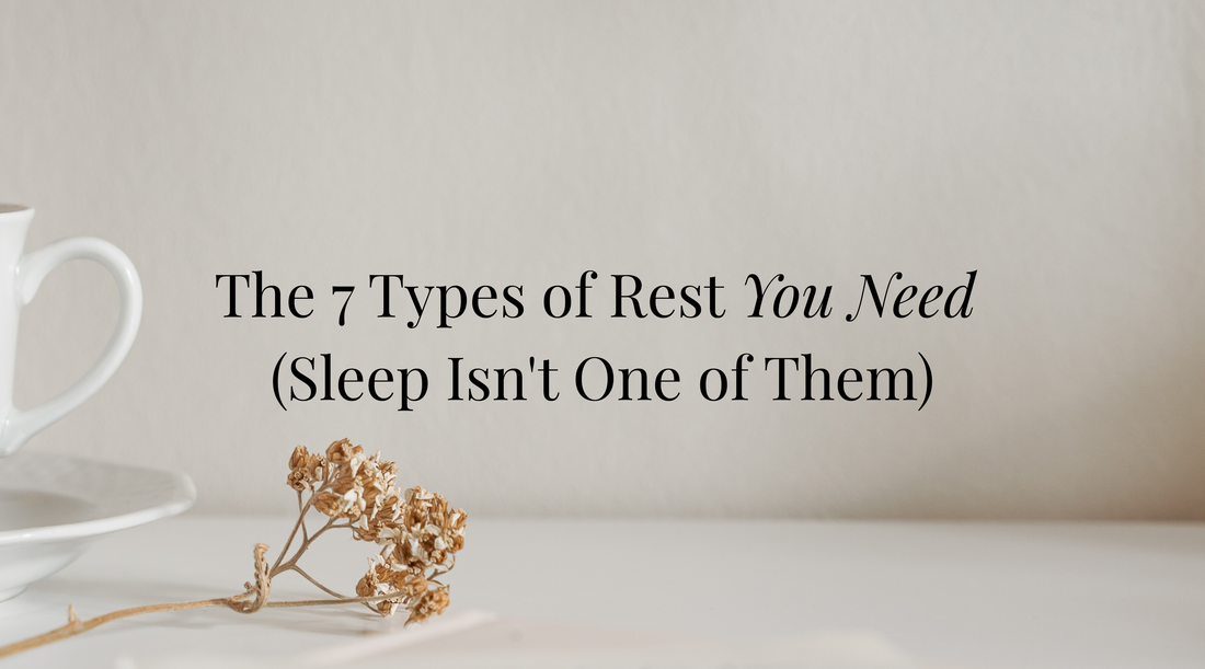 The 7 Types of Rest You Need (Sleep Isn't One Of Them)