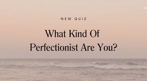 What Kind Of Perfectionist Are You Quiz?