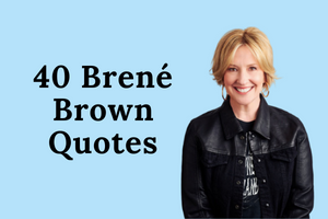 40 Brené Brown Quotes That Will Leave You Feeling Inspired and Courageous