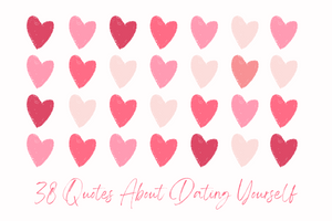 38 Dating Yourself Quotes to Help Remind You of Why It's So Awesome