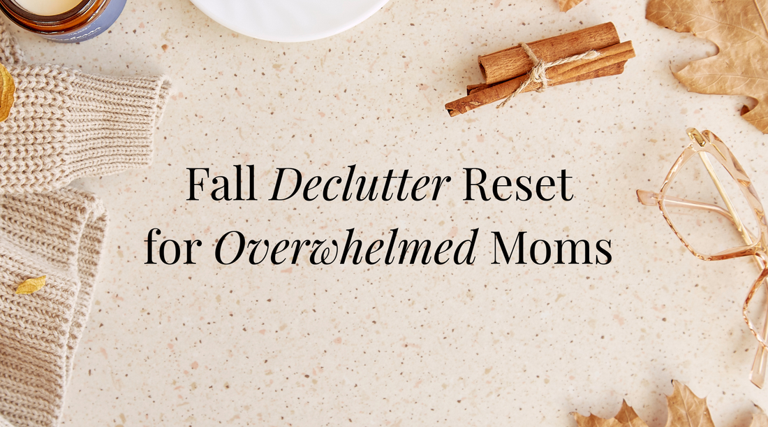 Fall Declutter Reset for Overwhelmed Moms (It's Not Just Your Closet)
