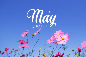 40 Inspiring Quotes to Celebrate the Month of May