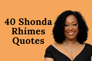 40 Shonda Rhimes Quotes To Remind You Of the Value Of Hard Work And Saying Yes